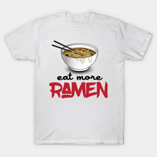 Eat More Ramen Shirt